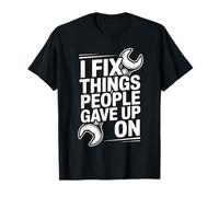 I Fix Things People Gave Up On Funny Mechanic T-Shirt
