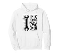 I Fix Things People Gave Up On Mechanic Funny Pullover Hoodie