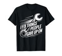 I Fix Things People Gave Up On Mechanic Funny T-Shirt