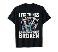 I Fix Things You Didn’t Know were Broken Funny Trades T-Shirt