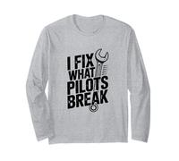 I Fix What Pilots Break, Aviation Maintenance Long Sleeve T-Shirt