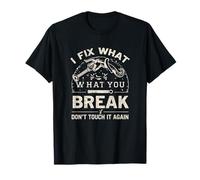 I FIX What You Break Don't Touch IT Again T-Shirt