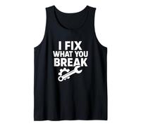 I Fix What You Break Funny Mechanic Quote Tank Top