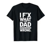 I Fix What Your Dad Diagnosed Wrong Mechanic T-Shirt