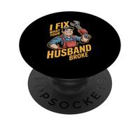 I Fix What Your Husband Broke Funny Handyman PopSockets Adhesive PopGrip