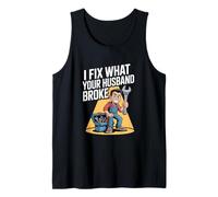 I Fix What Your Husband Broke Funny Handyman Repair Tank Top