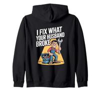 I Fix What Your Husband Broke Funny Handyman Repair Zip Hoodie