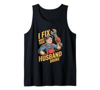 I Fix What Your Husband Broke Funny Handyman Tank Top