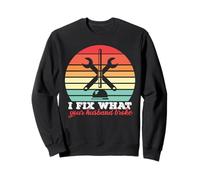 I Fix What your Husband broke Funny Plumber Humor Repair Sweatshirt