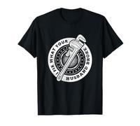 I Fix What Your Husband Broke Funny Plumber Humor Repair T-Shirt