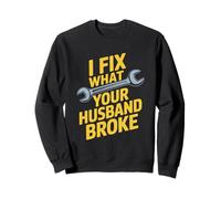 I Fix What Your Husband Broke Wrench Mechanic Handyman Humor Sweatshirt