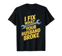 I Fix What Your Husband Broke Wrench Mechanic Handyman Humor T-Shirt