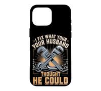 I Fix What Your Husband Thought He Could Plumber Case for iPhone 16 Pro Max