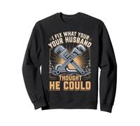 I Fix What Your Husband Thought He Could Plumber Sweatshirt