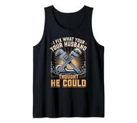 I Fix What Your Husband Thought He Could Plumber Tank Top