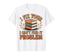 I Fix Your I Can't Find It Problem Library Assistant Funny T-Shirt