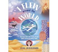 I Flew Around the World : The True Story of a Young Female Pilot's Record-Breaking Flight