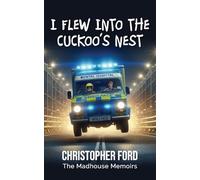 I FLEW INTO THE CUCKOO'S NEST: THE MADHOUSE MEMOIRS