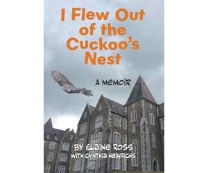 I Flew Out of the Cuckoo's Nest: A Memoir
