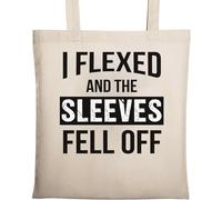 I Flexed and The Sleeves Fell Off Funny Bodybuilding Natural Ecological Cotton Tote Bag Beige