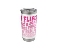 I Flirt As A Joke and Panic When It Works Stainless Steel Insulated Tumbler