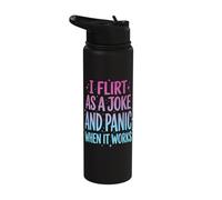 I Flirt As A Joke and Panic When It Works Stainless Steel Insulated Water Bottle