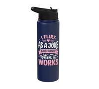 I Flirt As A Joke and Panic When It Works Stainless Steel Insulated Water Bottle