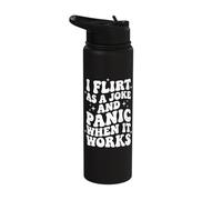 I Flirt As A Joke and Panic When It Works Stainless Steel Insulated Water Bottle