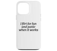 I Flirt For Fun And Panic When It Works Funny Dating Quote Case for iPhone 13 Pro Max