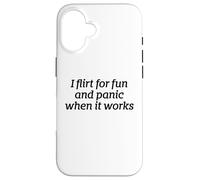 I Flirt For Fun And Panic When It Works Funny Dating Quote Case for iPhone 16