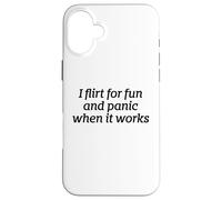 I Flirt For Fun And Panic When It Works Funny Dating Quote Case for iPhone 16 Plus