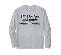 I Flirt for Fun and Panic When It Works Funny Dating Quote Long Sleeve T-Shirt