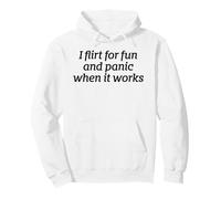 I Flirt For Fun And Panic When It Works Funny Dating Quote Pullover Hoodie