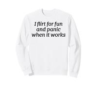 I Flirt For Fun And Panic When It Works Funny Dating Quote Sweatshirt