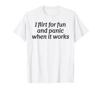 I Flirt for Fun and Panic When It Works Funny Dating Quote T-Shirt