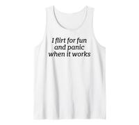 I Flirt for Fun and Panic When It Works Funny Dating Quote Tank Top