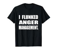 I Flunked Anger Management Humor Sarcastic T-Shirt