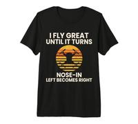 I Fly Great Until It Turns Nose in Funny Drone Pilot Premium T-Shirt
