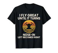 I Fly Great Until It Turns Nose in Funny Drone Pilot T-Shirt