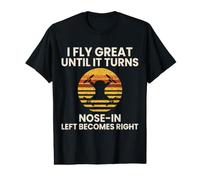 I Fly Great Until It Turns Nose in Funny Drone Pilot Value Graphic T-Shirt
