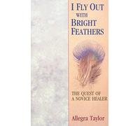 I Fly Out With Bright Feathers: The Quest of a Novice Healer