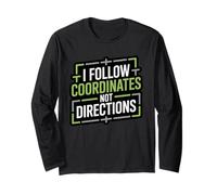 I Follow Coordinates Not Directions GPS Explorer Geocacher Long Sleeve T-Shirt