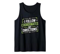I Follow Coordinates Not Directions GPS Explorer Geocacher Tank Top