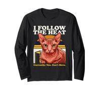 I Follow The Heat Sphynx Cat Currently You Dont Move Long Sleeve T-Shirt
