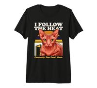 I Follow The Heat Sphynx Cat Currently You Dont Move Premium T-Shirt