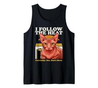I Follow The Heat Sphynx Cat Currently You Dont Move Tank Top