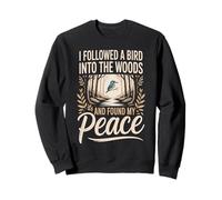 I Followed A Bird Into The Woods And Found My Peace Birder Sweatshirt