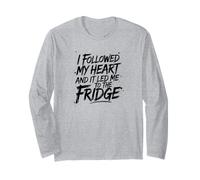 I Followed My Heart and It Led Me to The Fridge Long Sleeve T-Shirt
