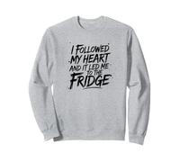 I Followed My Heart and It Led Me to The Fridge Sweatshirt