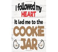 I followed my heart it led me to the cookie jar Notebook journal: Ruled Line Paper Personalized blank cookbook journal for recipes to write in. (120 ... Matte Finish, Great Gift For Friends & Family